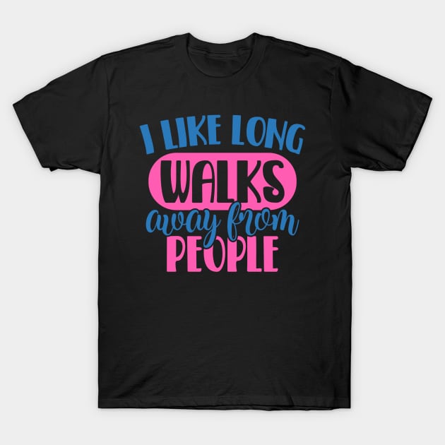 Coronavirus Pandemic I Like Long Walks Away From People T-Shirt by DANPUBLIC